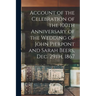 Account of the Celebration of the 100th Anniversary of the Wedding of John Pierpont and Sarah Beers, Dec. 29th, 1867