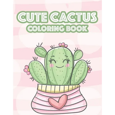 Cute Cactus Coloring Book: Cacti Images And Designs To Color For Children, An Illustrations Collection Of Cute Succulents To Color