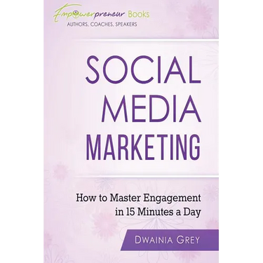 Social Media Marketing: How To Master Engagement in 15 Minutes A Day