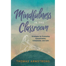 Mindfulness in the Classroom: Strategies for Promoting Concentration, Compassion, and Calm