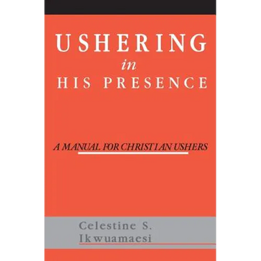 Ushering In His Presence: A Manual for Christian Ushers