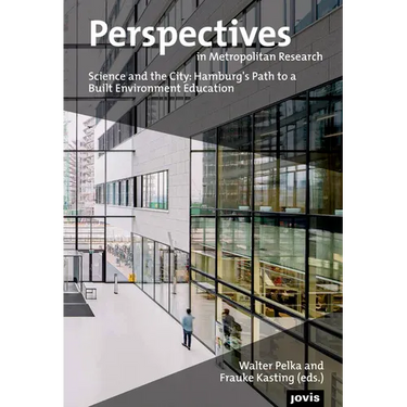 Perspectives in Metropolitan Research 3: Science and the City: Hamburg's Path to a Built Environment Education