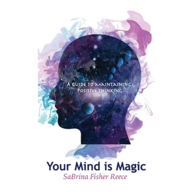 Your Mind Is Magic: A Guide to Maintaining Positive Thinking