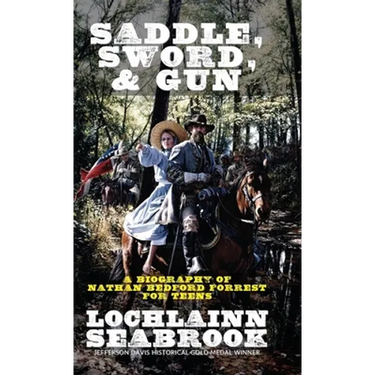 Saddle, Sword, and Gun: A Biography of Nathan Bedford Forrest For Teens
