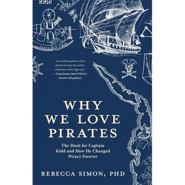 Why We Love Pirates: The Hunt for Captain Kidd and How He Changed Piracy Forever