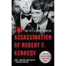 The Assassination of Robert F. Kennedy: Crime, Conspiracy and Cover-Up: A New Investigation