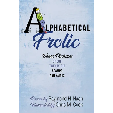 Alphabetical Frolic: Verse Pictures of Our Twenty-Six Scamps and Saints