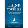 Think for Yourself: A Guide to Changing Your World by a Man Who Changed Ours