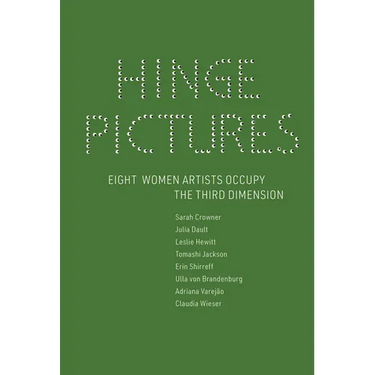 Hinge Pictures: Eight Women Artists Occupy the Third Dimension