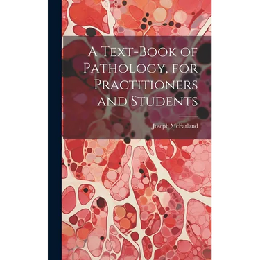 A Text-Book of Pathology, for Practitioners and Students