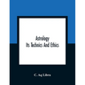 Astrology; Its Technics And Ethics