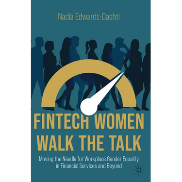Fintech Women Walk the Talk: Moving the Needle for Workplace Gender Equality in Financial Services and Beyond
