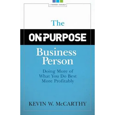 The On-Purpose Business Person: Doing More Of What You Do Best More Profitably