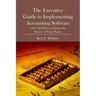 The Executive Guide to Implementing Accounting Software: Over 100 Ways to Ensure the Success of Your Project
