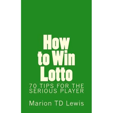 How to Win Lotto: 70 Tips for the Serious Player