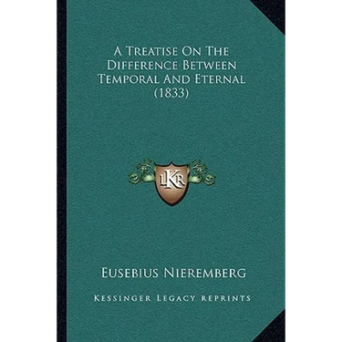 A Treatise On The Difference Between Temporal And Eternal (1833)