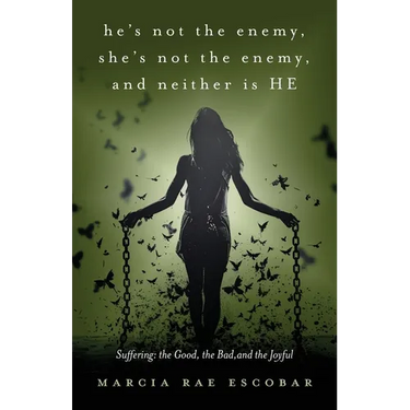 He's Not the Enemy, She's Not the Enemy, and Neither Is HE: Suffering - the Good, the Bad, and the Joyful