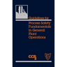 Guidelines for Process Safety Fundamentals in General Plant Operations