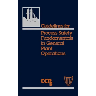 Guidelines for Process Safety Fundamentals in General Plant Operations