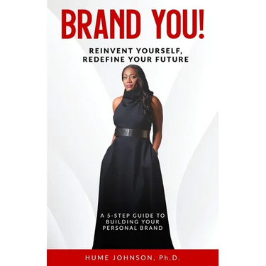 Brand YOU! Reinvent Yourself, Redefine Your Future: A 5-Step Guide to Building Your Personal Brand