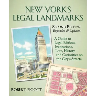New York's Legal Landmarks: A Guide to Legal Edifices, Institutions, Lore, History and Curiosities on the City's Streets