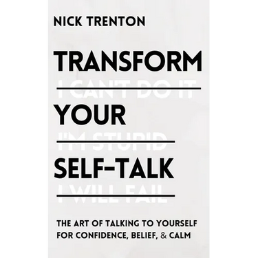 Transform Your Self-Talk: The Art of Talking to Yourself for Confidence, Belief, and Calm