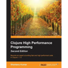 Clojure High Performance Programming Second Edition