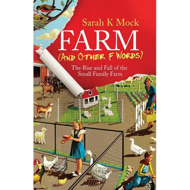 Farm (and Other F Words): The Rise and Fall of the Small Family Farm