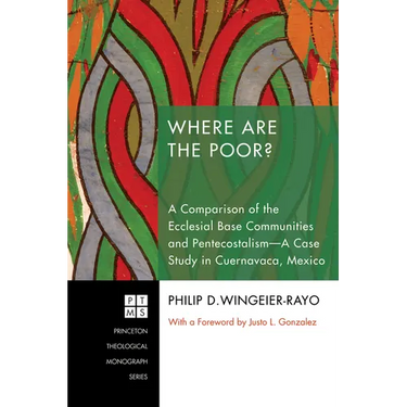 Where Are the Poor?: A Comparison of the Ecclesial Base Communities and Pentecostalism--A Case Study in Cuernavaca, Mexico