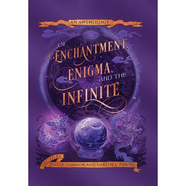 Of Enchantment, Enigma, and the Infinite: An Anthology