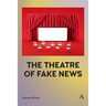 The Theatre of Fake News