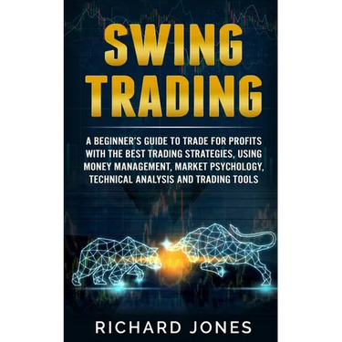 Swing Trading: A Beginner's Guide To Trade For Profits With The Best Trading Strategies, Using Money Management, Market Psychology, T