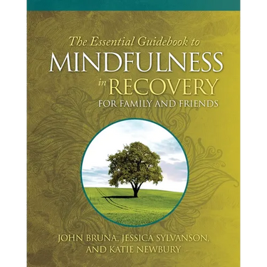 The Essential Guidebook to Mindfulness in Recovery for Family and Friends