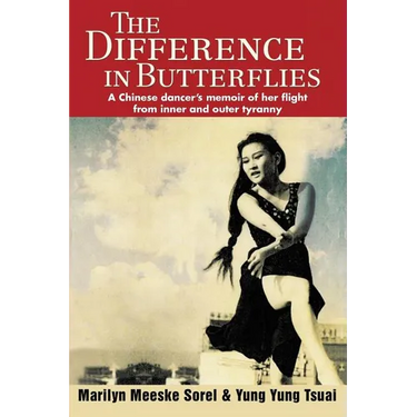 The Difference in Butterflies: A Chinese dancer's memoir of her flight from inner and outer tyranny