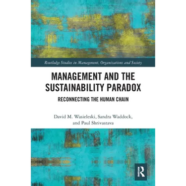 Management and the Sustainability Paradox: Reconnecting the Human Chain