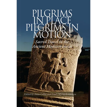 Pilgrims in Place, Pilgrims in Motion: Sacred Travel in the Ancient Mediterranean