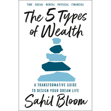 The 5 Types of Wealth: A Transformative Guide to Design Your Dream Life
