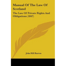 Manual Of The Law Of Scotland: The Law Of Private Rights And Obligations (1847)
