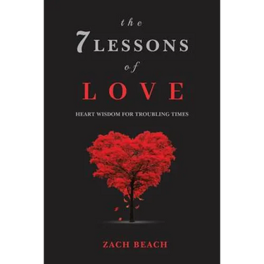 The 7 Lessons of Love: Heart Wisdom for Troubling Times