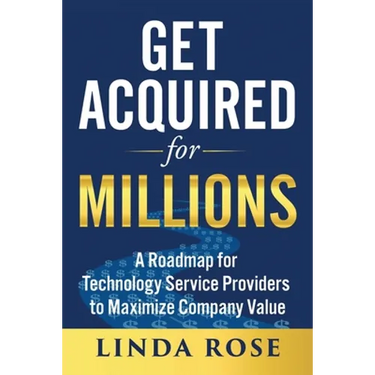 Get Acquired for Millions: A Roadmap for Technology Service Providers to Maximize Company Value