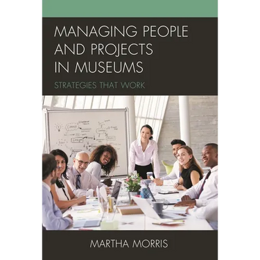 Managing People and Projects in Museums: Strategies That Work