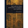 The Laws of War, Affecting Commerce and Shipping