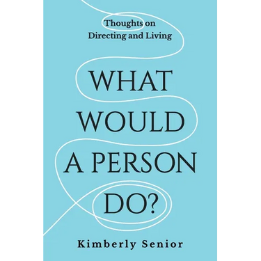 What Would a Person Do?: Thoughts on Directing and Living