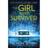 The Girl Who Survived: A Totally Unputdownable Crime Thriller