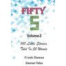 FIFTY FIVERS 55ers Volume 2 - 100 Little Stories Told In 55 Words Each!