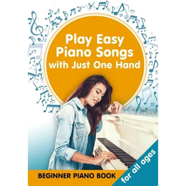 Play Easy Piano Songs with just One Hand: Beginner Piano Book for all Ages