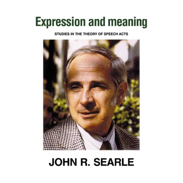 Expression and Meaning: Studies in the Theory of Speech Acts