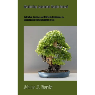 Mastering Japanese Maple Bonsai: Cultivation, Pruning, and Aesthetic Techniques for Stunning Acer Palmatum Bonsai Trees