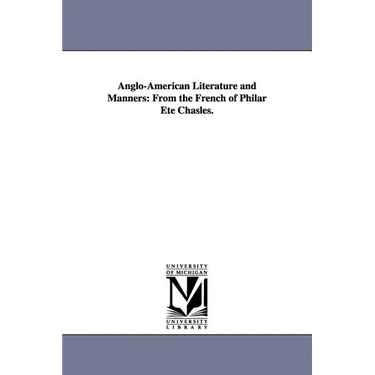 Anglo-American Literature and Manners: From the French of Philar Ete Chasles.