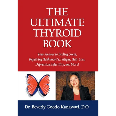 The Ultimate Thyroid Book: Your Answer to Feeling Great, Repairing Hashimoto's, Fatigue, Hair Loss, Depression, Infertility and More!